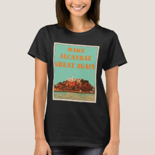 Funny Make Alcatraz Great Again Trump Usa 2 T-Shirt