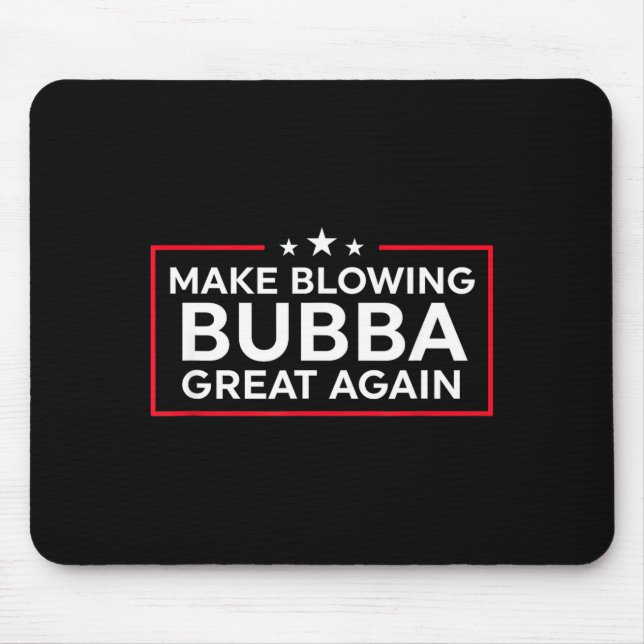 Funny Make Blowing Bubba Great Again  Mouse Pad (Front)
