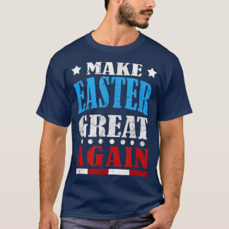 FUNNY MAKE EASTER GREAT AGAIN T SHIRT Gifts for Me