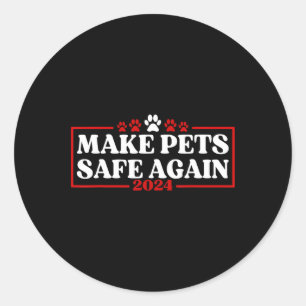 Funny Make Pets Safe Again 2024  Classic Round Sticker