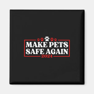 Funny Make Pets Safe Again 2024  Magnet