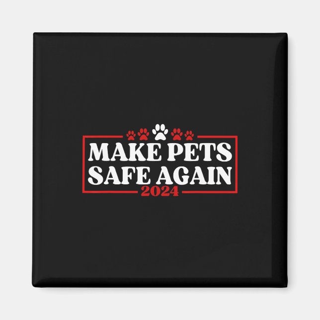 Funny Make Pets Safe Again 2024  Magnet (Front)