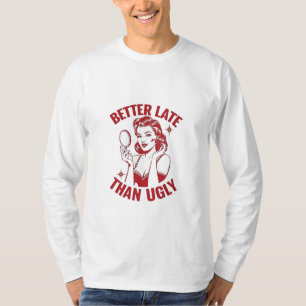 funny makeup pun, glam girl humour, late but fabul T-Shirt