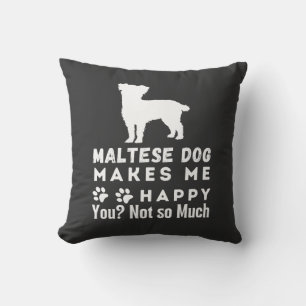 Funny Maltese Dog Makes Me Happy You, Not So Much Cushion