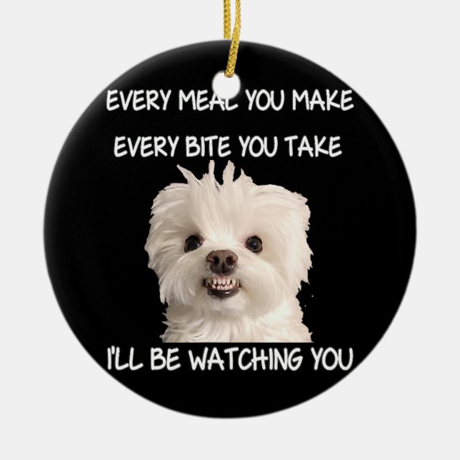 Funny Maltese Dog Watching Owner Quote Puppy Mum Ceramic Ornament (Front)