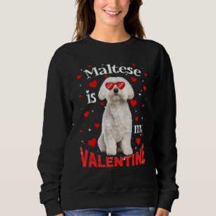 Funny Maltese Is My Valentine Dog Dad Dog Mum Sweatshirt
