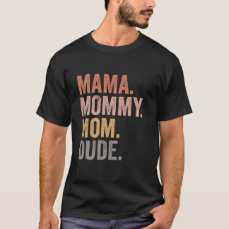 Funny mama mummy mum dude mother s day funny sarca T-Shirt