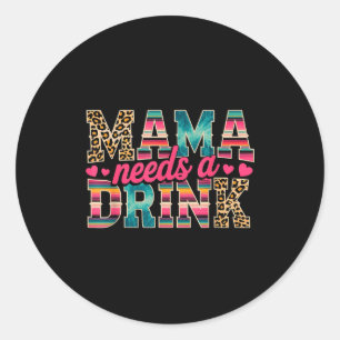 Funny mama needs a drink beer wine lover mother's classic round sticker