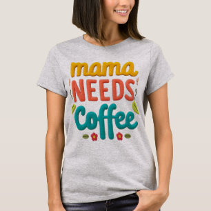  Funny mama needs coffee typography with bright 3D T-Shirt