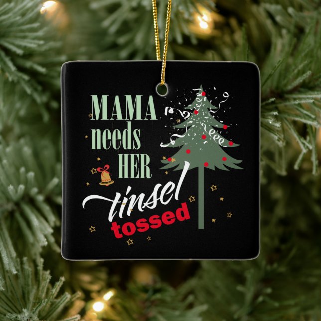Funny Mama Needs her Tinsel Tossed Blk ID1116 Ceramic Ornament (Tree)