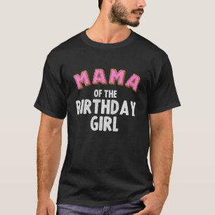 Funny Mama Of The Birthday Girl Gift Doughnut Love T-Shirt