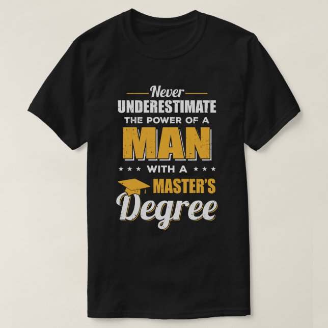 Funny Man With A Masters Degree Graduation Gift T-Shirt (Design Front)