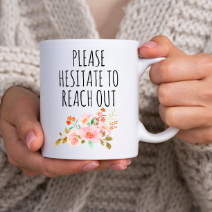 Funny Manager Gift, Please Hesitate to Reach out  Coffee Mug
