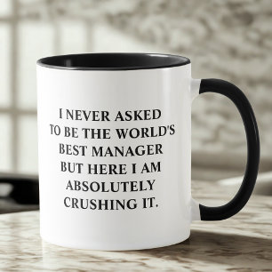 Funny Manager I Never Asked To Be World's Best Mug