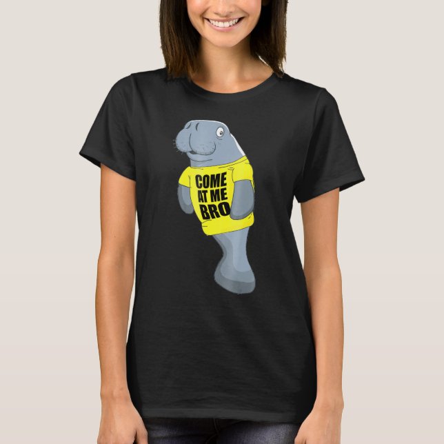 Funny Manatee Come at me bro shirt (Front)