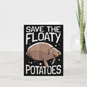 Funny Manatee I Save The Floaty Tatoes I Manatee Card