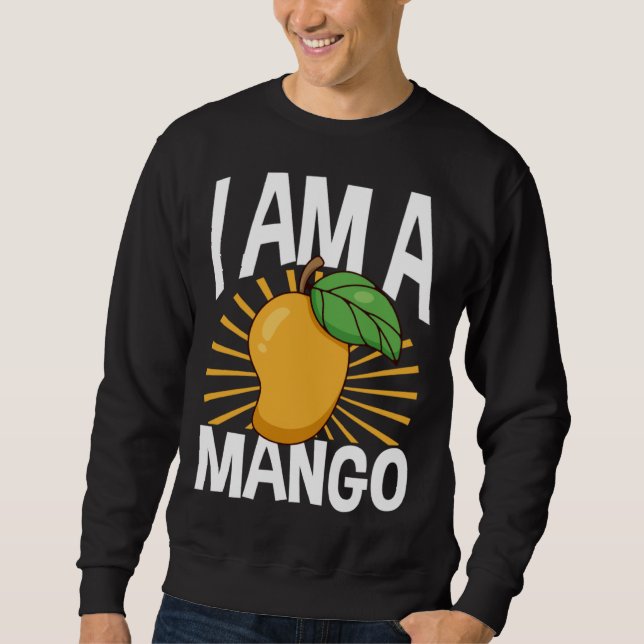 Funny Mango Fruit I am A Mango Sweatshirt (Front)