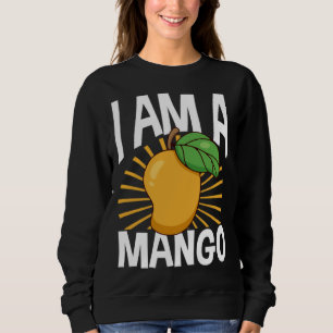 Funny Mango Fruit I am A Mango Sweatshirt