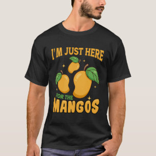 Funny Mango Fruit - I'M Just Here For The Mangos T-Shirt