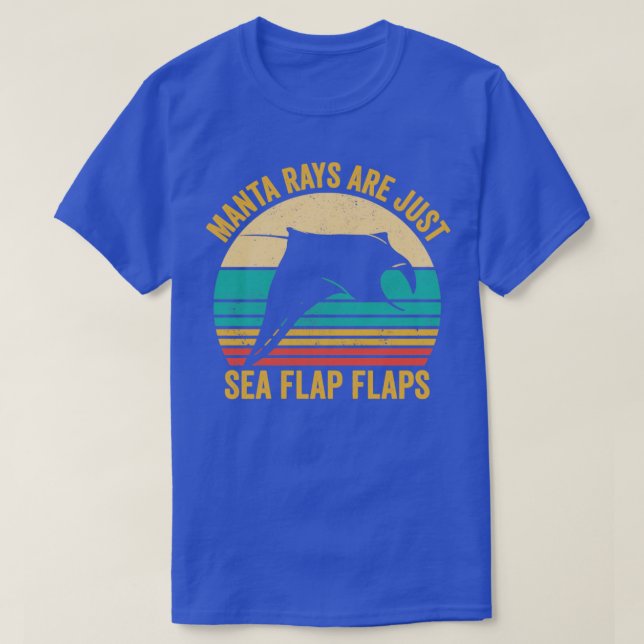 Funny Manta Ray Stingray Are Just Sea Flap Flaps R T-Shirt (Design Front)