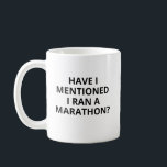Funny Marathon Mug, Personalised Mug, Have I Menti Coffee Mug<br><div class="desc">Funny Marathon Mug,  Personalised Mug,  Have I Mentioned I Ran A Marathon? Funny Gift for Friend,  CMUG252</div>
