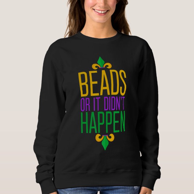 Funny Mardi Gras Beads Or It Didn't Happen Women M Sweatshirt (Front)