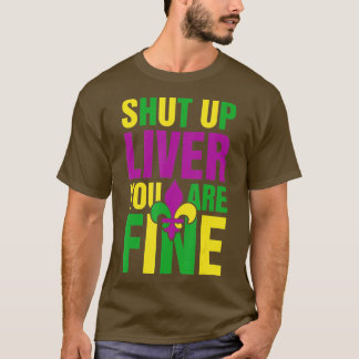 Funny Mardi Gras Parade Outfit - Shut Up Liver You T-Shirt