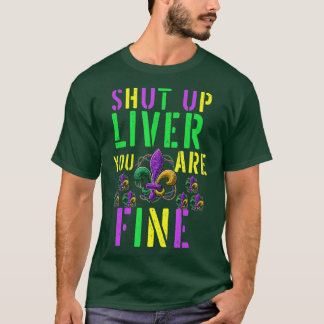 Funny Mardi Gras Parade Outfit - Shut Up Liver You T-Shirt