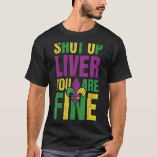 Funny Mardi Gras Parade Outfit Shut Up Liver You'r T-Shirt