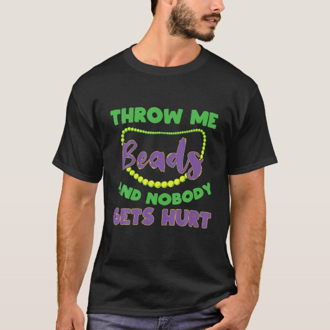 Funny Mardi Gras Throw Me Beads And Nobody Gets Hu T-Shirt (Front)