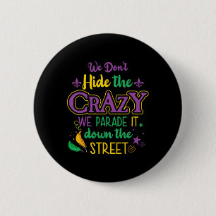 Funny Mardi Gras We Don't Hide Crazy Parade Street 6 Cm Round Badge