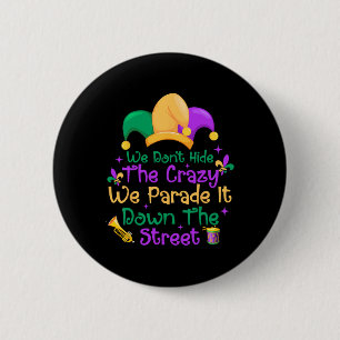 Funny Mardi Gras We Don't Hide Crazy Parade Street 6 Cm Round Badge