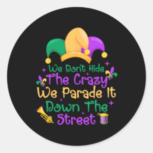 Funny Mardi Gras We Don't Hide Crazy Parade Street Classic Round Sticker