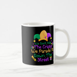 Funny Mardi Gras We Don't Hide Crazy Parade Street Coffee Mug
