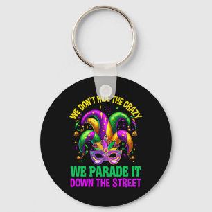 Funny Mardi Gras We Don't Hide Crazy Parade Street Key Ring
