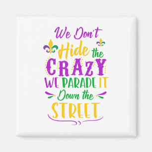 Funny Mardi Gras We Don't Hide Crazy Parade Street Magnet