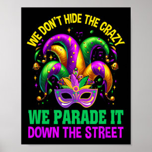 Funny Mardi Gras We Don't Hide Crazy Parade Street Poster