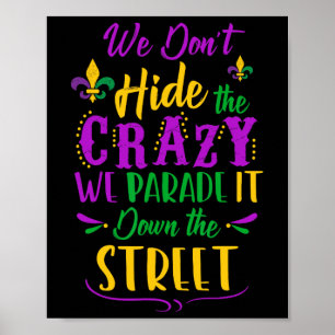 Funny Mardi Gras We Don't Hide Crazy Parade Street Poster