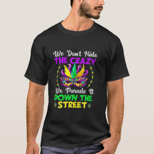 Funny Mardi Gras We Don't Hide Crazy Parade Street T-Shirt