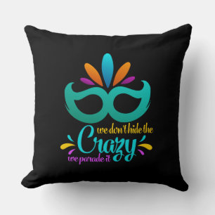 Funny Mardi Gras We Don't Hide The Crazy Cushion