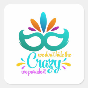 Funny Mardi Gras   We Don't Hide The Crazy Square Sticker
