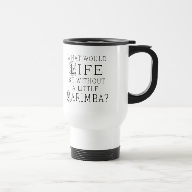Funny Marimba Music Quote Travel Mug (Right)