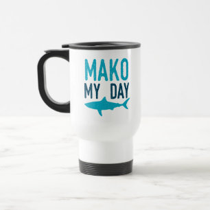 Funny Marine Biology Shark Pun Mako My Day Travel Mug