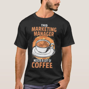 Funny Marketing Manager Coffee T-Shirt