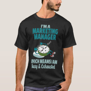 Funny Marketing Manager Tired Busy and Ehausted T-Shirt