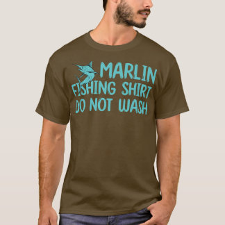 Funny Marlin Fishing Outfit Do Not Wash Game Fish  T-Shirt
