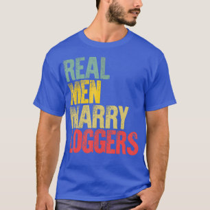 Funny Marriage Real Men Marry Loggers Groom T-Shirt