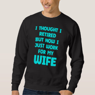 Funny Marriage Retired Retiree Quote Husband Wife Sweatshirt