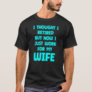 Funny Marriage Retired Retiree Quote Husband Wife T-Shirt