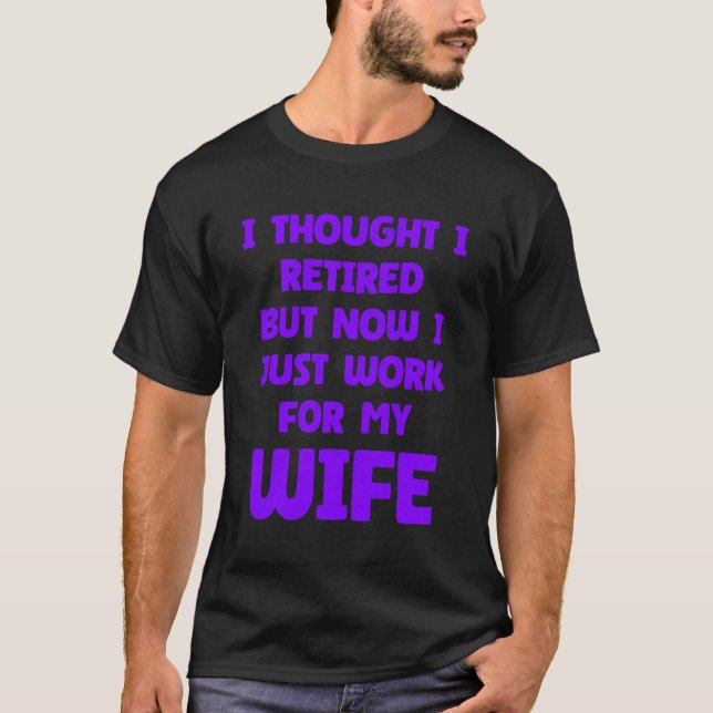 Funny Marriage Retired Retiree Quote Husband Wife T-Shirt (Front)
